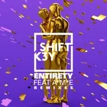 Nghe nhạc Entirety (Remixes) (EP) - Shift K3Y, A*M*E