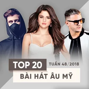 Top 20 Bài Hát Âu Mỹ Tuần 48/2018 - V.A