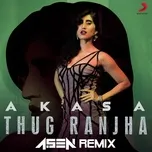 Nghe nhạc Thug Ranjha (Dj A.sen Remix) (Single) - Akasa, DJ A.Sen