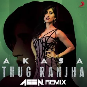 Thug Ranjha (Dj A.sen Remix) (Single) - Akasa, DJ A.Sen