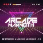 Ca nhạc Arcade Mammoth (Single) - Dimitri Vegas & Like Mike, W&W, Moguai