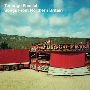 Songs From Northern Britain (Remastered) - Teenage Fanclub