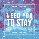 Tải nhạc hay Need You To Stay (Single) hot nhất