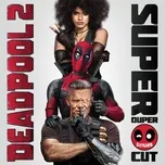 Tải nhạc Deadpool 2 (Original Motion Picture Soundtrack) (Deluxe - Super Duper Cut) về máy