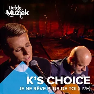 Je Ne Reve Plus De Toi (Uit Liefde Voor Muziek) (Live) (Single) - K's Choice