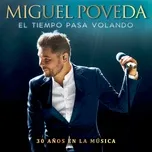 Nghe nhạc El Tiempo Pasa Volando (30 Anos En La Musica) - Miguel Poveda