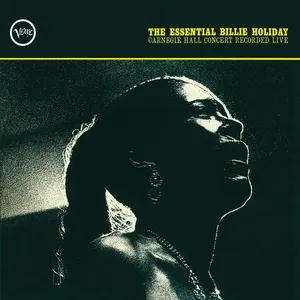 The Essential Billie Holiday: Carnegie Hall Concert Recorded Live - Billie Holiday