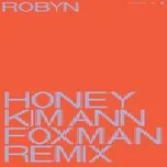 Nghe ca nhạc Honey (Kim Ann Foxman Remix) (Single) - Robyn