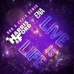 Ca nhạc Live Is Life (Rob & Chris Remix) (Single) - Harris & Ford, ENA
