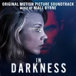 Nghe nhạc In Darkness (Original Motion Picture Soundtrack) - Niall Byrne