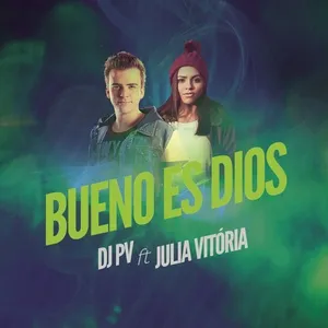 Bueno Es Dios (Single) - DJ PV, Julia Vitoria