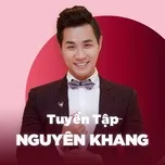 Top Songs: Nguyên Khang - Nguyên Khang | Lời Bài Hát Mới - Nhạc Hay