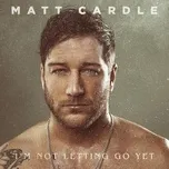 I'm Not Letting Go Yet (Single) - Matt Cardle