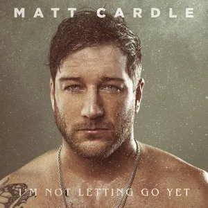 I'm Not Letting Go Yet (Single) - Matt Cardle