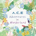 Download nhạc A.C.E Adventures in Wonderland Mp3 miễn phí về điện thoại