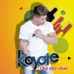 Ca nhạc Uba Uba Ubae (Single) - Koyote