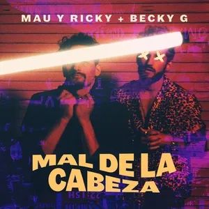 Mal De La Cabeza (Single) - Mau y Ricky, Becky G