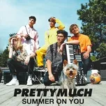 Nghe nhạc Summer On You (Single) - PrettyMuch