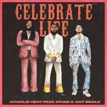 Nghe nhạc Celebrate Life (Single) - Charlie Heat, DRAM, Ant Beale