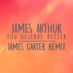 Nghe nhạc hay You Deserve Better (James Carter Remix) (Single) online