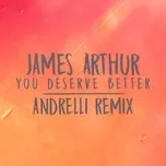 Nghe và tải nhạc You Deserve Better (Andrelli Remix) (Single) Mp3 hot nhất