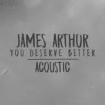 Tải nhạc Mp3 You Deserve Better (Acoustic) (Single) về điện thoại