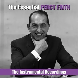 The Essential Percy Faith - The  Instrumental Recordings - Percy Faith & His Orchestra