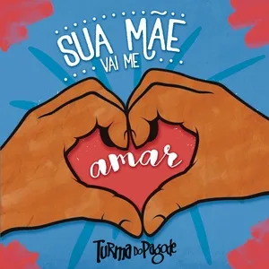 Sua Mae Vai Me Amar (Single) - Turma do Pagode