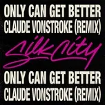 Ca nhạc Only Can Get Better (Claude Vonstroke Remix) (Single) - Silk City, Diplo, Mark Ronson, V.A