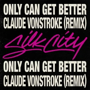 Only Can Get Better (Claude Vonstroke Remix) (Single) - Silk City, Diplo, Mark Ronson, V.A
