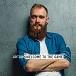 Nghe nhạc Welcome To The Game (Single) - Arturs