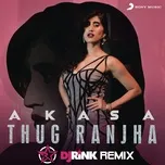 Nghe nhạc Thug Ranjha (Dj Rink Remix) (Single) - Akasa, DJ Rink