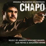 Nghe nhạc El Chapo (Original Television Soundtrack) - Andres Sanchez Maher, Gus Reyes, Eduardo Aram