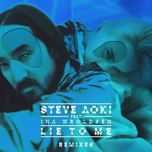 Lie To Me (Remixes Part 1) (Single) - Steve Aoki, Ina Wroldsen