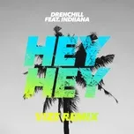 Ca nhạc Hey Hey (Vize Remix) (Single) - Drenchill, Indiiana