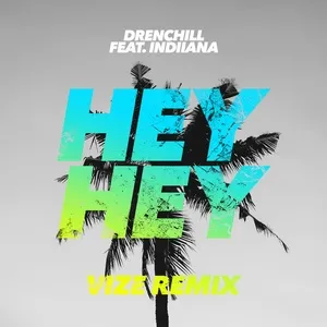 Hey Hey (Vize Remix) (Single) - Drenchill, Indiiana