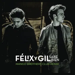 Sabe Bien (Mango Brothers Club -  Remix) (Single) - Felix y Gil