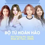 Download nhạc Bộ Tứ Hoàn Hảo: Kim Chung Ha, Lee Hi, Baek Ah Yeon, JUNIEL online miễn phí