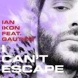 Ca nhạc I Can't Escape (Single) - Ian Ikon