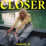 Nghe ca nhạc Closer (Single) - Astrid S