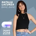 Nghe nhạc Bang Bang (Operacion Triunfo 2018) (Single) - Natalia Lacunza