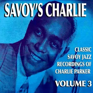 Savoy's Charlie, Vol. 3 - Charlie Parker