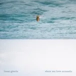 Tải nhạc Show Me Love (Acoustic Single) - Isaac Gracie