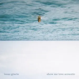 Show Me Love (Acoustic Single) - Isaac Gracie