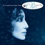 Nghe và tải nhạc If I Could Turn Back Time: Cher's Greatest Hits Mp3 miễn phí về điện thoại