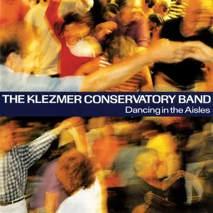 Dancing In The Aisles - The Klezmer Conservatory Band