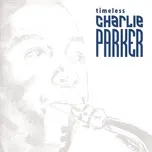 Ca nhạc Timeless: Charlie Parker - Charlie Parker