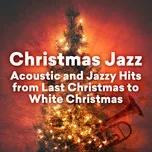 Tải nhạc Christmas Jazz - Acoustic And Jazzy Hits From Last Christmas To White Christmas hot nhất