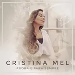 Ca nhạc Agora E Para Sempre (Single) - Cristina Mel