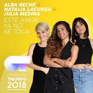 Este Amor Ya No Se Toca (Operacion Triunfo 2018) (Single) - Alba Reche, Natalia Lacunza, Julia Medina